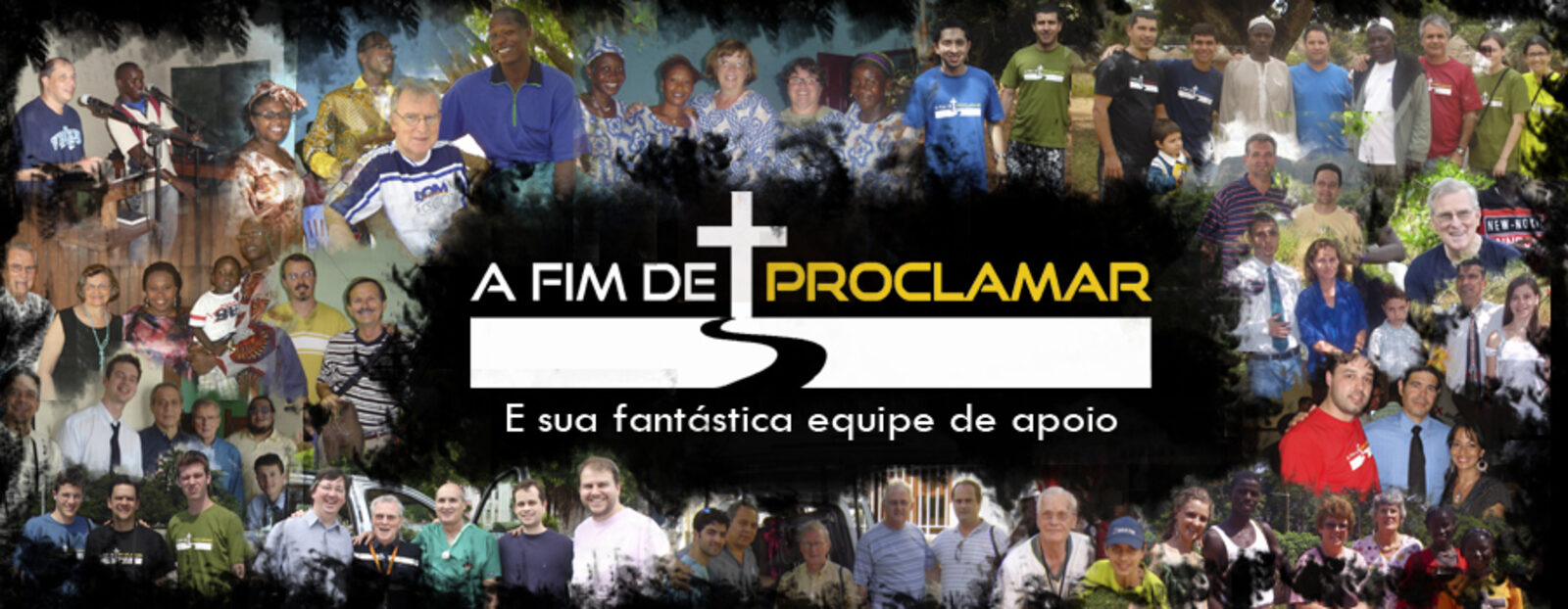 Colagem de fotos de voluntários da missão com o logotipo A Fim de Proclamar e a frase “E sua fantástica equipe de apoio”